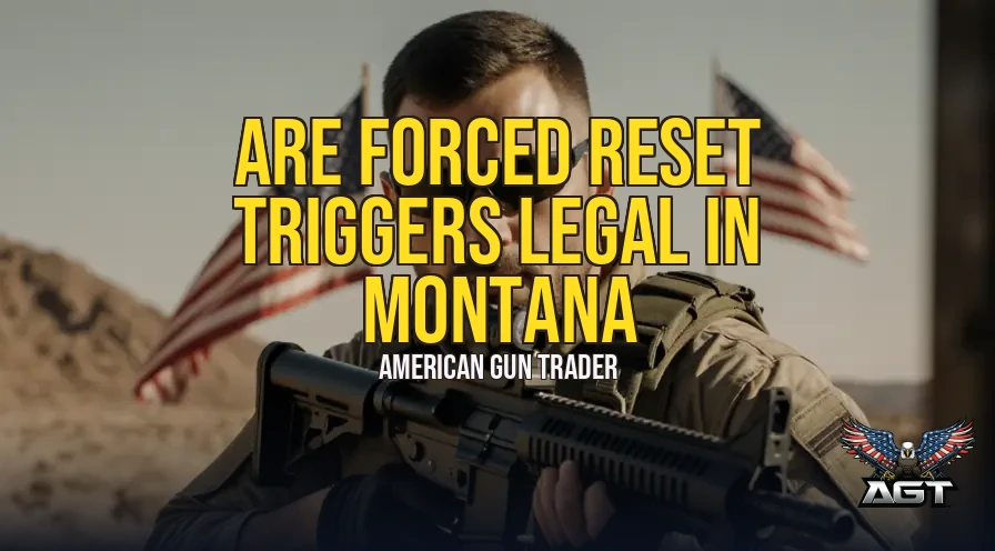 Are Forced Reset Triggers Legal in Montana? State vs. Federal Law